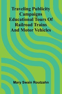 Traveling publicity campaigns: educational tours of railroad trains and motor vehicles cover