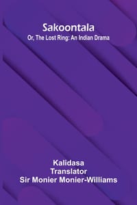 Sakoontala; Or, The Lost Ring: An Indian Drama cover