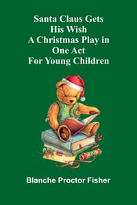 Santa Claus Gets His Wish: A Christmas Play in One Act For Young Children cover