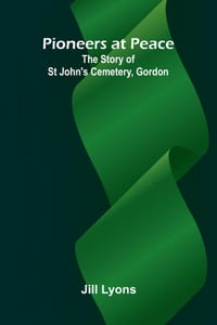 Pioneers at Peace: The Story of St John's Cemetery, Gordon cover