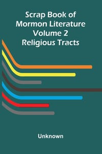 Scrap Book of Mormon Literature (Volume 2); Religious Tracts cover