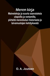 Meren kirja: Mainetekoja ja suuria saavutuksia ulapoilla ja rantamilla, piirteitä merenkulun historiasta ja laivamuotojen kehityksestä cover