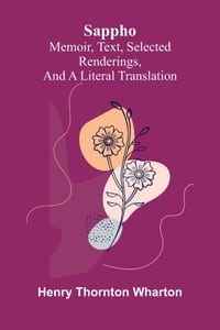 Sappho: Memoir, text, selected renderings, and a literal translation cover