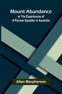 Mount Abundance: or The Experiences of a Pioneer Squatter in Australia cover