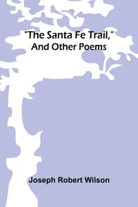 "The Santa Fe Trail," and Other Poems cover