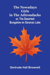 The Nowadays Girls in the Adirondacks: or, The deserted bungalow on Saranac Lake cover