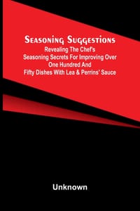 Seasoning Suggestions; Revealing the Chef's Seasoning Secrets for Improving Over One Hundred and Fifty Dishes With Lea & Perrins' Sauce cover