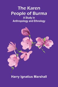 The Karen People of Burma: A Study in Anthropology and Ethnology cover