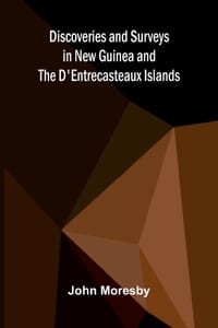 Discoveries and Surveys in New Guinea and the D'Entrecasteaux Islands cover