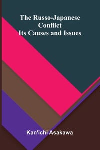 The Russo-Japanese Conflict: Its Causes and Issues cover