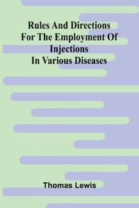 Rules and directions for the employment of injections in various diseases cover