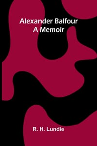 Alexander Balfour: a memoir cover