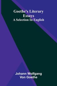 Goethe's literary essays: A selection in English cover