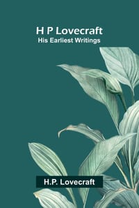 H P Lovecraft: His Earliest Writings cover
