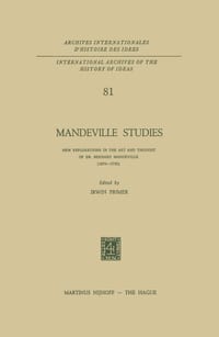 Mandeville Studies: New Explorations in the Art and Thought of Dr. Bernard Mandeville (1670-1733) cover