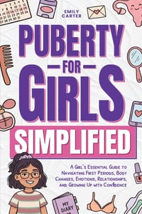 Puberty for Girls Simplified: A Girl's Essential Guide to Navigating First Periods, Body Changes, Emotions, Relationships, and Growing Up with Confide cover