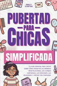 Pubertad simplificada para chicas: La guía esencial para chicas sobre cómo afrontar las primeras menstruaciones, los cambios corporales, las emociones cover