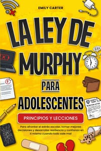 La ley de Murphy para adolescentes: Principios y lecciones para afrontar el estrés escolar, tomar mejores decisiones y desarrollar resiliencia y confi cover