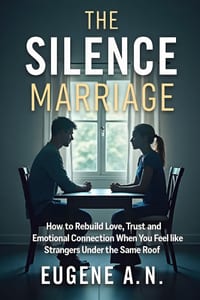 The Silence Marriage: How to Rebuild Love, Trust, and Emotional Connection When You Feel Like Strangers Under the Same Roof cover