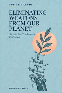 ELIMINATING WEAPONS FROM OUR PLANET. Toward a Post-Transhumanist Civilization cover