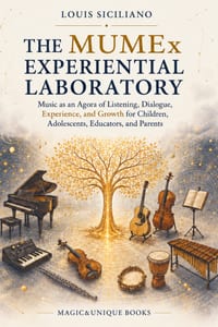 THE MUMEx EXPERIENTIAL LABORATORY: Music as an Agora of Listening, Dialogue, Experience, and Growth for Children, Adolescents, Educators, and Parents cover