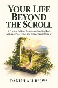 Your Life Beyond the Scroll: A Practical Guide to Breaking the Scrolling Habit, Reclaiming Your Focus, and Rediscovering Offline Joy cover