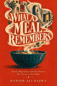 What a Meal Remembers: Food, Migration, and the Stories We Carry to the Table cover