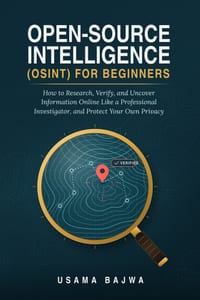 Open-Source Intelligence (OSINT) for Beginners: How to Research, Verify, and Uncover Information Online Like a Professional Investigator, and Protect cover