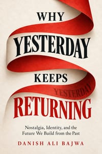Why Yesterday Keeps Returning: Nostalgia, Identity, and the Future We Build from the Past cover