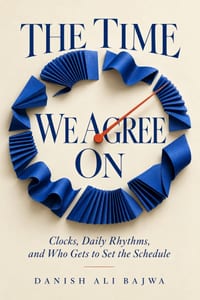 The Time We Agree On: Clocks, Daily Rhythms, and Who Gets to Set the Schedule cover