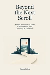 Beyond the Next Scroll: A Digital Reset for Busy Adults to Reclaim Focus, Time, and Real-Life Connection cover