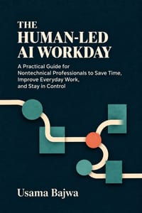 The Human-Led AI Workday: A Practical Guide for Nontechnical Professionals to Save Time, Improve Everyday Work, and Stay in Control cover