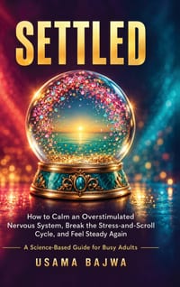Settled: How to Calm an Overstimulated Nervous System, Break the Stress-and-Scroll Cycle, and Feel Steady Again - A Science-Based Guide for Busy Adult cover