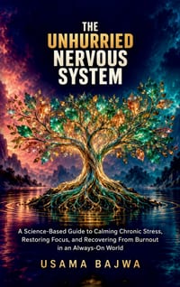 The Unhurried Nervous System: A Science-Based Guide to Calming Chronic Stress, Restoring Focus, and Recovering From Burnout in an Always-On World cover