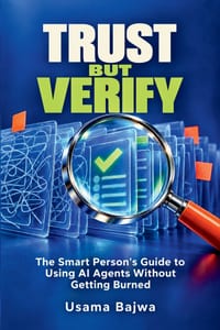 Trust but Verify: The Smart Person's Guide to Using AI Agents Without Getting Burned cover