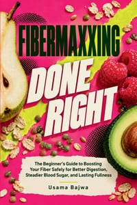 Fibermaxxing Done Right: The Beginner's Guide to Boosting Your Fiber Safely for Better Digestion, Steadier Blood Sugar, and Lasting Fullness cover