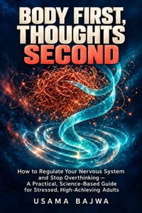 Body First, Thoughts Second: How to Regulate Your Nervous System and Stop Overthinking - A Practical, Science-Based Guide for Stressed, High-Achieving cover