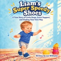 Liam's Super Speedy Shoes: A True Story of Little Steps, Extra Support, and Finding Your Own Way cover