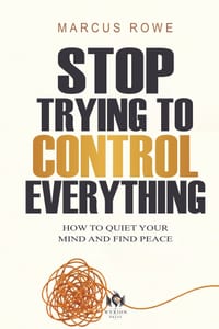 Stop Trying to Control Everything: How to Quiet Your Mind and Find Peace cover