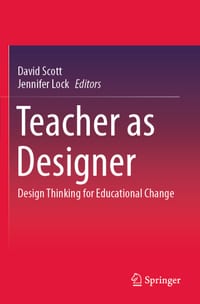 Teacher as Designer: Design Thinking for Educational Change cover