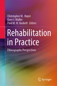 Rehabilitation in Practice: Ethnographic Perspectives cover