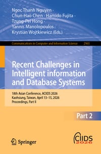 Recent Challenges in Intelligent Information and Database Systems: 18th Asian Conference, Aciids 2026, Kaohsiung, Taiwan, April 13-15, 2026, Proceedin cover