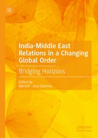 India-Middle East Relations in a Changing Global Order: Bridging Horizons cover