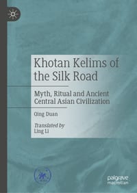 Khotan Kelims of the Silk Road: Myth, Ritual and Ancient Central Asian Civilization cover