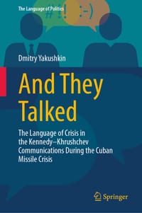 And They Talked: The Language of Crisis in the Kennedy-Khrushchev Communications During the Cuban Missile Crisis cover