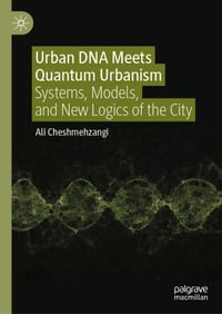 Urban DNA Meets Quantum Urbanism: Systems, Models, and New Logics of the City cover