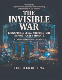 The Invisible War: Singapore's Legal Architecture Against Cyber Threats - A Comprehensive Analysis cover
