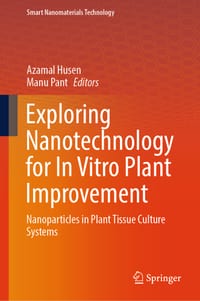 Exploring Nanotechnology for in Vitro Plant Improvement: Nanoparticles in Plant Tissue Culture Systems cover