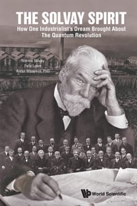 The Solvay Spirit: How One Industrialist's Dream Brought about the Quantum Revolution cover