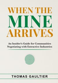 When the Mine Arrives: An Insider's Guide for Communities Negotiating with Extractive Industries cover